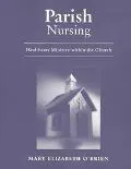 Parish Nursing : Healthcare Ministry Within the Church