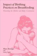Impact of Birthing Practices on Breastfeeding: Protecting the Mother and Baby Continuum