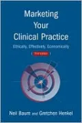 Marketing Your Clinical Practice: Ethically, Effectively, Economically