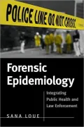 Forensic Epidemiology: Integrating Public Health and Law Enforcement