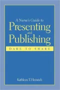 Nurse's Guide to Presenting and Publishing: Dare to Share