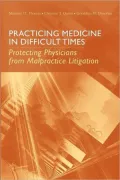 Practicing Medicine in Difficult Times: Protecting Physicians from Malpractice Litigation