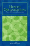 Health Organizations: Theory, Behavior, and Development