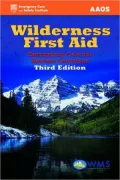 Wilderness First Aid, Third Edition: Emergency Care for Remote Locations