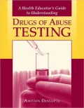 A Health Educator's Guide to Understanding Drug Abuse Testing by Amitava Dasgupta — book cover