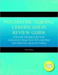 Psychiatric Nursing Certification Review Guide for the Generalist and Advanced Practice Psychiatric and Mental Health Nurse