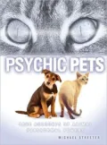 Psychic Pets: True Accounts of Animal Paranormal Power of Animals