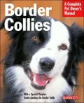 Border Collies: Everything about Purchase, Care, Nutrition, Behavior, and Training