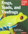 Frogs, Toads, and Treefrogs: A Complete Pet Owner's Manual