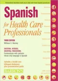 Spanish for Health Care Professionals: Doctors, Nurses, Hospital Personnel Communicate with Patients Whose Only Language Is Spanish