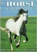The Horse Companion: A Comprehensive Guide to the World of Horses, Including All You Need to Know about Riding Skills, Equipment, Healthcare, Grooming, and Diet