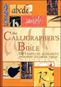 The Calligrapher's Bible: 100 Complete Alphabets and How to Draw Them