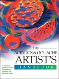 The Acrylics and Gouache Artist's Handbook