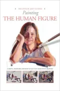 Painting the Human Figure: A Simple, Enjoyable Method to Get You Started in Painting