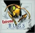 Extreme Bugs: Creepy and Crawly, Mad and Bad!