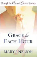 Grace for Each Hour: Through the Breast Cancer Journey