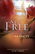 Set Free : God's Healing Power for Abuse Survivors and Those Who Love Them