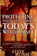 Protecting Your Teen from Today's Witchcraft : A Parent's Guide to Confronting Wicca and the Occult