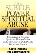 Subtle Power of Spiritual Abuse: Recognizing and Escaping Spiritual Manipulation and False Spiritual Authority Within the Church