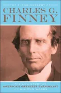 Autobiography of Charles G. Finney: The Life Story of America's Greatest Evangelist