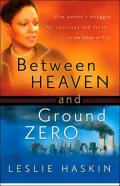 Between Heaven and Ground Zero: One Woman's Struggle for Survival and Faith in the Ashes of 9/11