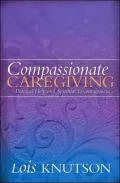 Compassionate Caregiving: Practical Help and Spiritual Encouragement for Caregivers