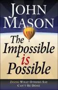 The Impossible Is Possible : Doing What Others Say Can't Be Done