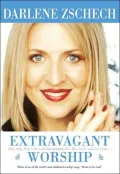 Extravagant Worship : Holy, Holy, Holy Is the Lord God Almighty Who Was and Is, and Is to Come