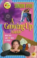 A Growing up Guide : What Girls Like You Want to Know