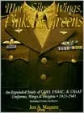 More Silver Wings, Pinks and Greens: An Expanded Study of USAS, USAAC, and USAAF Uniforms, Wings and Insignia, 1913-1945 Including Civilian Auxiliaries