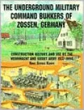 Underground Military Command Bunkers of Zossen, Germany : Construction History and Use by the Wehrmacht and Soviet Army 1937-1994