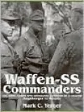 Waffen-SS Commanders: The Army, Corps and Divisiional Leaders of a Legend