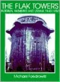The Flak Towers in Berlin, Hamburg and Vienna, 1940-1950