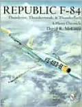 Republic F-84: Thunderjet, Thunderstreak and Thunderflash: A Photo Chronicle