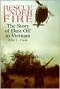 Rescue under Fire: The Story of Dust off in Vietnam