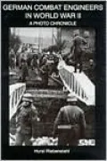 German Combat Engineers in World War II 1939-1945: A Photo Chronicle