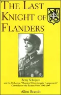 The Last Knight of Flanders: Remy Schrijnen and His SS-Legion Flandern /Sturmbrigade Langemarck Comrades on the Eastern Front, 1941-1945