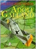 Fighter General: The Life of Adolf Galland, the Official Biography