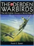 The Debden Warbirds: The 4th Fighter Group in WW II