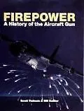 Firepower A History of the Aircraft Gun