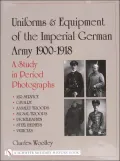 The Uniforms and Equipment of the Imperial German Army, 1900-1918: v. 2