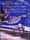 Above an Angry Sea: U.S.Navy B-24 Liberator and PB4Y-2 Privateer Operations in the Pacific, October 1944-August 1945