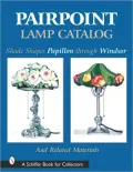 Pairpoint Lamp Catalog: Shade Shapes Papillon through Windsor and Related Material
