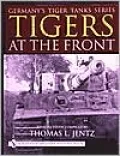 Germany's Tiger Tanks Series Tigers at the Front: A Photo Study Compiled by Thomas L. Jentz