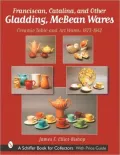 Franciscan, Catalina, and Other Gladding, McBean Wares: Ceramic Table and Art Wares 1873-1942