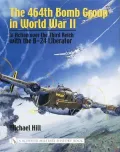 464th Bomb Group in WWII: In Action over the Third Reich with the B-24 Liberator