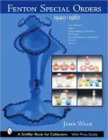 Fenton Special Orders, 1940-1980 : 1940-1980. L. G. Wright; Abels, Wasserberg and Company; Devilbiss; Sears, Roebuck and Company; Macy's; and Levay