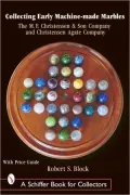 Collecting Early Machine-Made Marbles: M. F. Christensen and Son Company and Christensen Agate Company