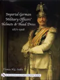 Imperial German Military Officers' Helmets and Headdress 1871-1918 (Schiffer Military History Book Series)