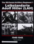 The SS-Panzer-Artillery Regiment 1: Leibstandarte Adolf Hitler (Lah)